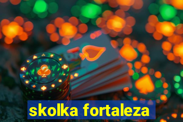 skolka fortaleza